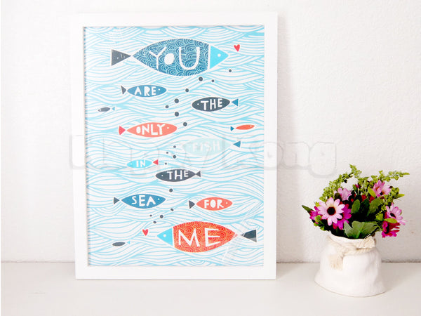 Wall Art  "Your the Only fish, in the sea for me"